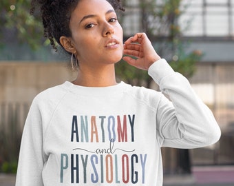 Anatomy and Physiology Sweatshirt, women in STEM, Nursing student grad gift, Science Teacher sweater, Medical student, Science sweatshirt