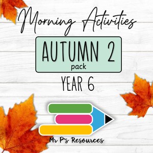 May include: A white wood background with a green, pink, and yellow pencil icon. The text "Morning Activities Autumn 2 pack Year 6" is in black text. The text "Mr P's Resources" is in black text. Two orange and yellow autumn leaves are in the corners of the image.