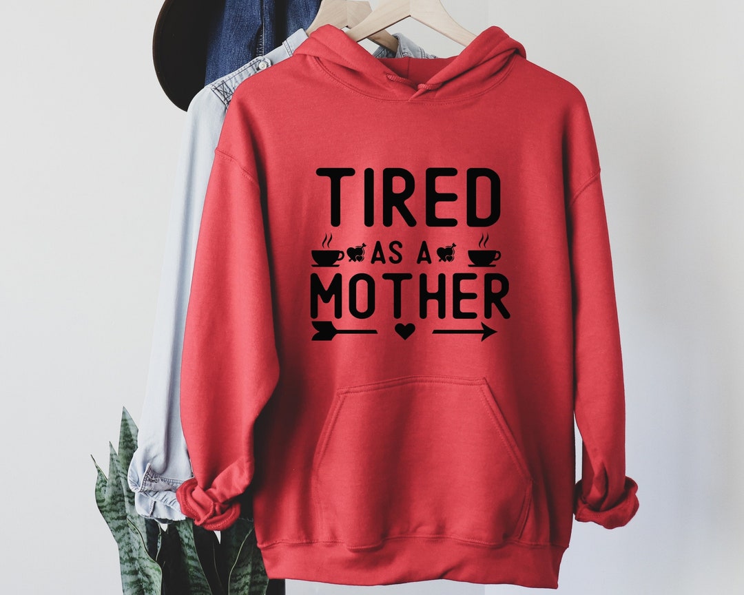 Tired as a Mother Sweatshirt, Funny Mom Hoodie, Mom Hoodie, Mothers Day Gift, Mom Birthday Gift