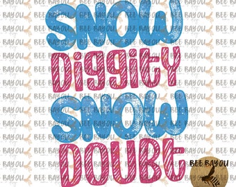 Snow Diggity Snow Doubt Winter Digital Download PNG Only