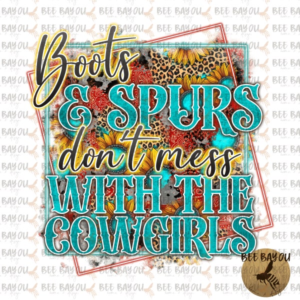 Boots & Spurs, Don't Mess with Cowgirls Turquoise Bandana Sunflower Sublimation Design Digital Download PNG Only