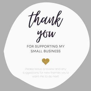 May include: White circle with a handwritten thank you message in purple text. The text below reads "FOR SUPPORTING MY SMALL BUSINESS". A gold glitter heart is below the text. The text below the heart reads "Please leave a review and any suggestions for new themes you'd want me to do next!"