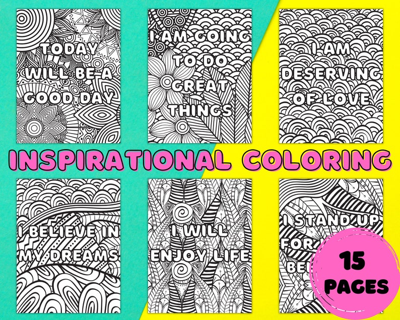 May include: A set of 15 printable coloring pages with inspirational quotes. The quotes include "Today will be a good day", "I am going to do great things", "I am deserving of love", "I believe in my dreams", "I will enjoy life", and "I stand up for being me".
