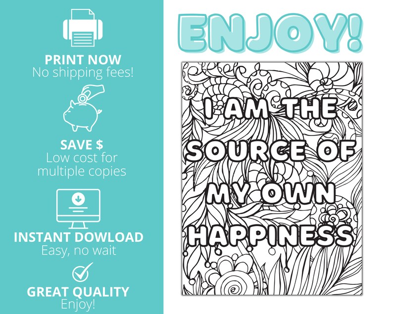 May include: Black and white printable coloring page with the text "I am the source of my own happiness" surrounded by intricate floral designs. The text is in a bold, stylized font.