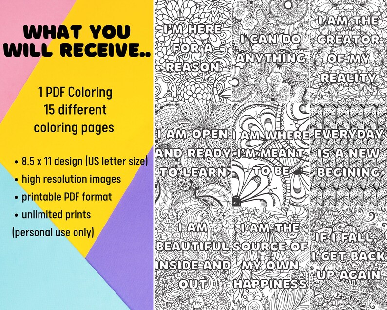 May include: A set of 15 printable coloring pages featuring positive affirmations. Each page is 8.5 inches by 11 inches and includes intricate designs and inspirational quotes. The quotes include "I am the creator of my reality", "I am where I'm meant to be", and "I am the beautiful source of my own happiness".