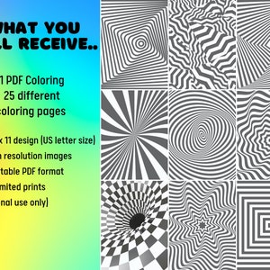 May include: A set of 25 black and white optical illusion coloring pages in a PDF format. The pages are 8.5 inches by 11 inches, which is US letter size. The images are high resolution and printable.