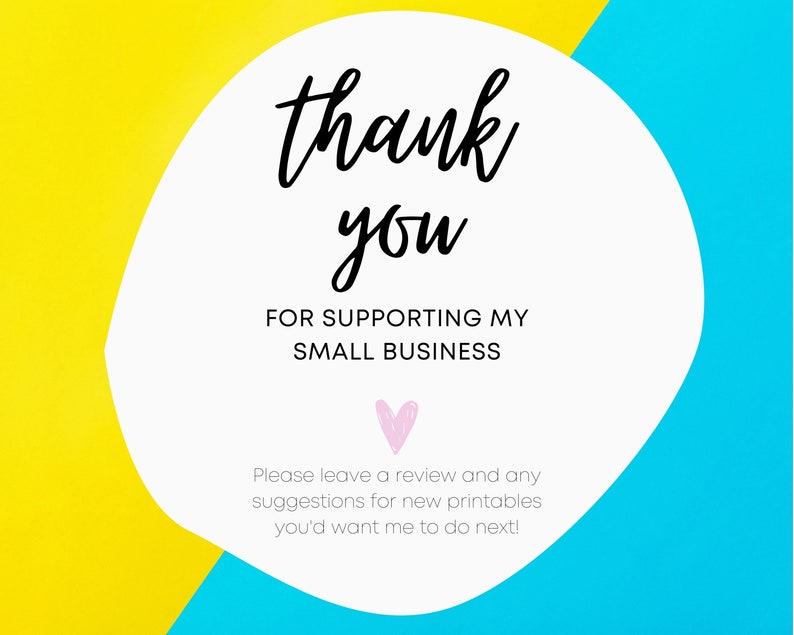 May include: A white circle with a black handwritten message that says "thank you" and "FOR SUPPORTING MY SMALL BUSINESS". A pink heart is below the text. The circle is on a yellow and blue background.