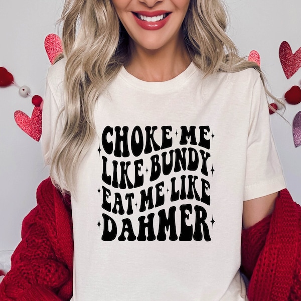 Choke Me Like Bundy Eat Me Like Dahmer Shirt,Funny Valentine's Day Shirt,Valentine Day Tee,Roses Are Red,Valentines Poem Shirt,Cute Vday Tee