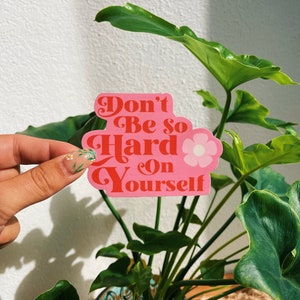 Don&#39;t be so Hard on Yourself Sticker, Positive Quote Sticker, Trendy Stickers, Handmade Stickers, Gifts for her