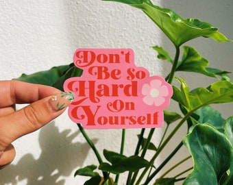 Don&#39;t be so Hard on Yourself Sticker, Positive Quote Sticker, Trendy Stickers, Handmade Stickers, Gifts for her
