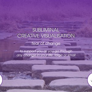 May include: A purple-toned image with text that reads "SUBLIMINAL CREATIVE VISUALISATION fear of change". The text is above a stone path leading across a body of water. Additional text states "to support you as you go through any change in your life, large or small". A circle with "30 min mp3 audio" is in the lower left.