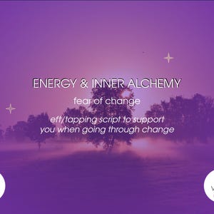 Może przedstawiać: Fioletowa grafika z tekstem "ENERGY & INNER ALCHEMY" i "fear of change". Zawiera również "eft/tapping script to support you when going through change". Wskazano czas trwania filmu 12 minut.