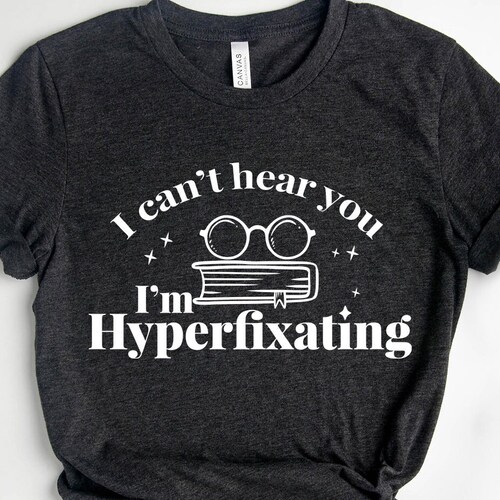 Neurodiverse Adhd Awareness Shirt ADHD T-shirt I can't Hear You I'm Hyperfixating Shirt Adult ADHD