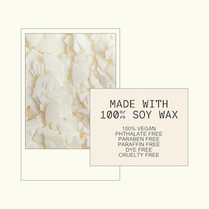 a close-up of white, crumbled or chopped material, possibly soy wax, and a rectangular block of text that reads "MADE WITH 100% SOY WAX 100% Vegan Pthalate Free Paraffin Free Dye Free Cruelty Free".