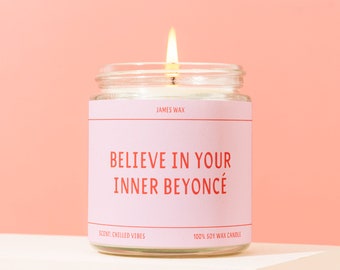 Believe In Your Inner Beyoncé | 100% Funny Soy Candle | Vegan | Clean | Hand-poured in Los Angeles | Motivational Gift