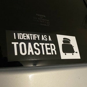 I Identify As A Toaster Bumper sticker decal for Scion xB,honda element, nissan cube, car, truck ,funny bumper stickers