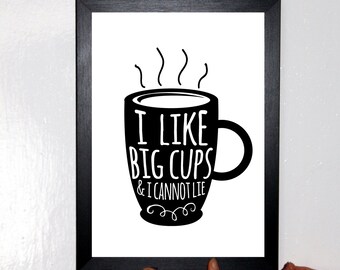 I Like Big Cups A4 Fun Print Wall Art Home Decor Gift Available as the Print Only or in a Frame of Your Choice
