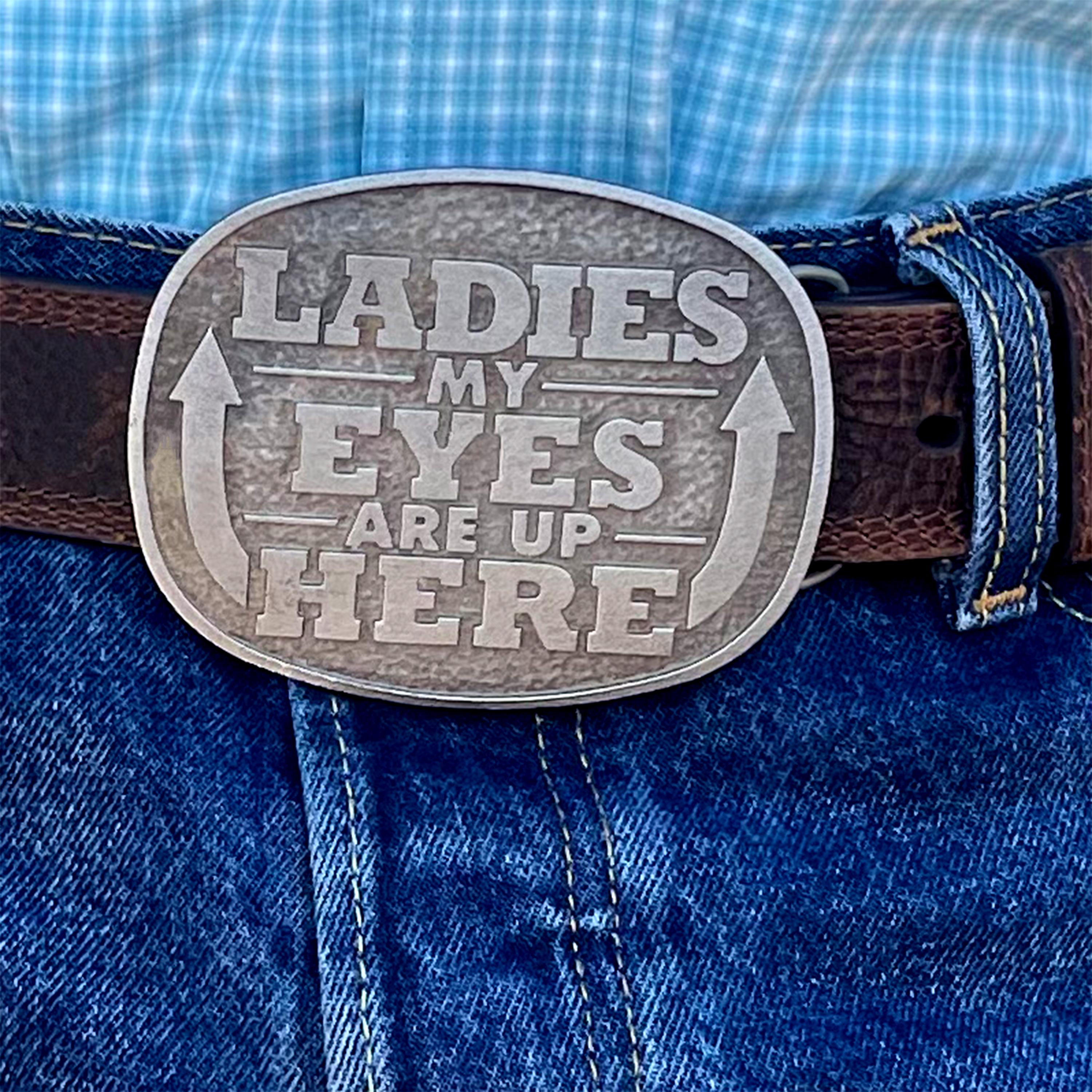 Ladies, My Eyes Are Up Here - western wear belt buckle in pewter
