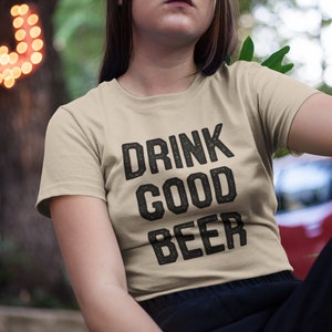 Drink Good Beer - Beer Shirt, Bar Shirt, Beer Lover Shirt, Beer Drinker Shirt - Unisex Short Sleeve