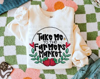 Take Me To The Farmers Market | DTF Transfer | Direct to film transfer | Ready to press | Everyday Transfer
