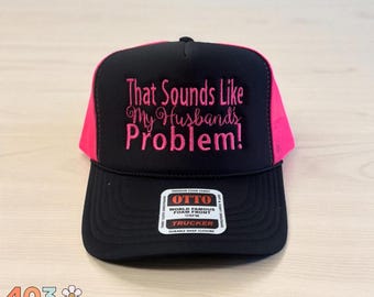 That Sounds Like My Husband’s Problem Hat – Funny Embroidered Trucker Hat for Wives, Sassy Wife Gift, Sarcastic Marriage Cap