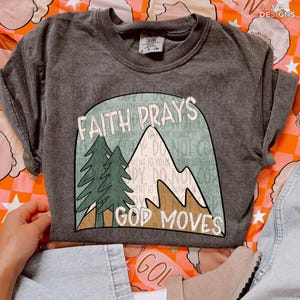 Faith Prays God Moves | DTF Transfer | Direct to film transfer | Ready to press | Faith Transfer