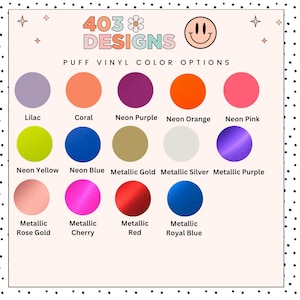 May include: A graphic featuring a color chart of puff vinyl options. The chart includes various colors such as lilac, coral, neon purple, neon orange, neon pink, neon yellow, neon blue, metallic gold, metallic silver, metallic purple, metallic rose gold, metallic cherry, metallic red, and metallic royal blue.