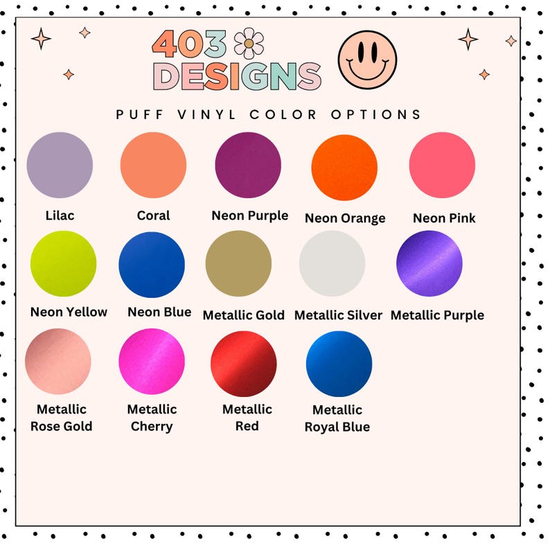May include: A graphic featuring a color chart of puff vinyl options. The chart includes various colors such as lilac, coral, neon purple, neon orange, neon pink, neon yellow, neon blue, metallic gold, metallic silver, metallic purple, metallic rose gold, metallic cherry, metallic red, and metallic royal blue.