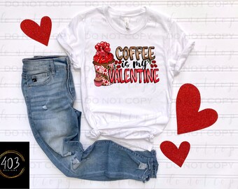 Coffee Is My Valentine | DTF Transfer | Direct to film transfer | Ready to press | Valentine's Day Transfer
