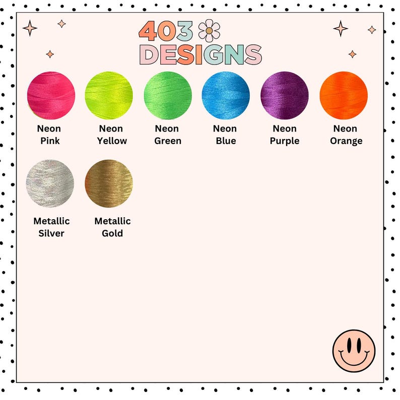 May include: A color chart featuring neon and metallic thread colors. The chart includes neon pink, yellow, green, blue, purple, and orange, along with metallic silver and gold. The text "403 DESIGNS" is at the top.