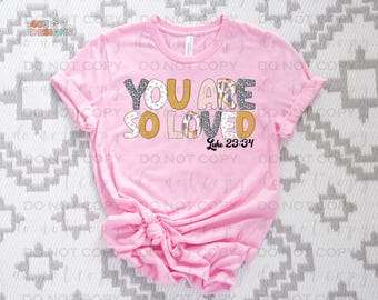 You Are So Loved | DTF Transfer | Direct to film transfer | Ready to press | Faith Transfer