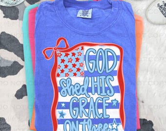 God Shed His Grace | DTF Transfer | Direct to film transfer | Ready to press | Summer Patriotic Transfer