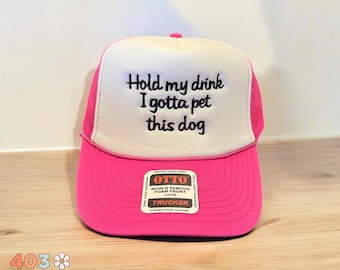 Hold My Drink I Gotta Pet This Dog Hat | Custom Hat Color & Thread | Otto Foam Trucker Hat | Dog Lover Gift | Funny Dog Mom Hat
