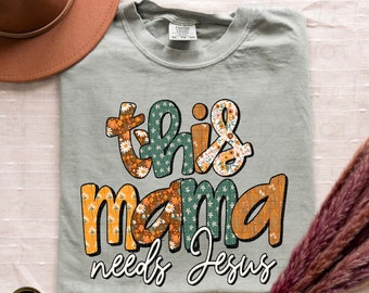 This Mama Needs Jesus | DTF Transfer | Direct to film transfer | Ready to press | Faith Transfer