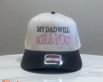 My Dad Will Kill You Hat – Funny Embroidered Trucker Hat, Dad Joke Hat, Overprotective Girl Dad Hat, Teen Girl Humor Cap