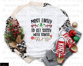 Most Likely to get sassy with Santa| DTF Transfer | Direct to film transfer | Ready to press | Christmas Transfer
