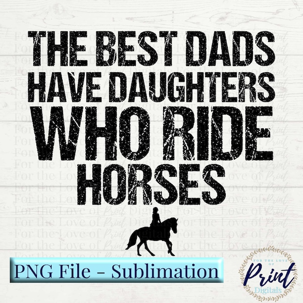 The Best Dads Have Daughters Who Ride Horses PNG, Daughters Who Ride PNG, Horse Riding, Horseback Riding, Digital Download, Instant Download