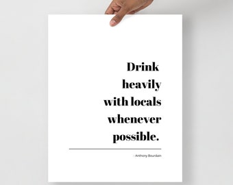 Drink Heavily with Locals | Anthony Bourdain Quote Print | Travel Saying Poster