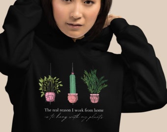 the real reason I work from home is to hang with my plants unisex hoodie | love nature | pandemic | gardening | succulent | green | pots
