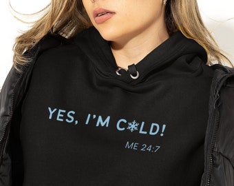 yes I'm cold me 24:7 unisex hoodie | always freezing | cozy comfort | winter | in need of heat | spicy | relatable quote