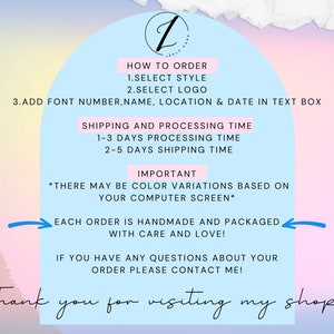 May include: A pink and blue graphic with instructions on how to order a custom logo. The text reads "How to Order: 1. Select Style 2. Select Logo 3. Add Font Number, Name, Location & Date in Text Box."  The graphic also includes shipping and processing times, an important note about color variations, and a thank you message.