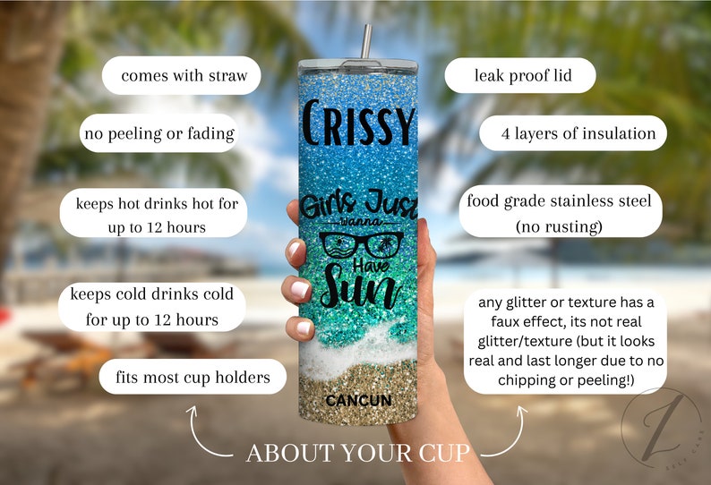May include: A turquoise and blue glitter tumbler with the text "Girls Just Wanna Have Sun" and the name "Crissy" at the top. The tumbler has a beach scene with waves and sand. The text "Cancun" is at the bottom of the tumbler.