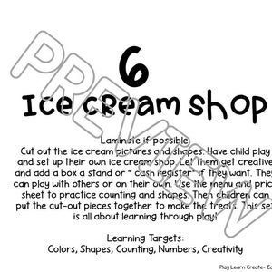May include: Black and white printable activity sheet for kids. The sheet features the text "6 Ice Cream Shop" and instructions for a pretend ice cream shop activity. The learning targets are listed as "Colors, Shapes, Counting, Numbers, Creativity".