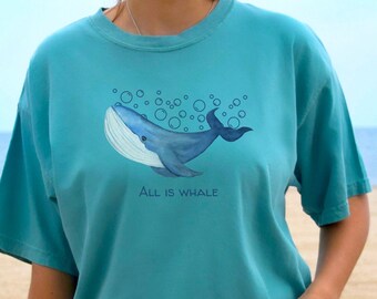 Whale Tshirt All Is Whale T-shirt Ocean Shirt Comfort Colors Tee Summer Shirt Marine Biology Nautical Animal Funny T Shirt