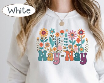Floral Nay-Nay Sweatshirt, Grandmother Sweater, Mother's Day Gift, Cute Nay-Nay Sweatshirt, New Nay-Nay Shirt, Flowers