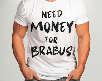 Need Money for Brabus, T-shirt for you, Beautiful Print, Mercedes T-shirt, Dream Car, Graphic Desing, T-shirt with print, Unisex, Gift