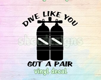 Dive Like You Got a Pair Vinyl Decal: Scuba Diver Car Window Sticker