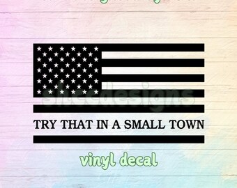Try that in a small town American Flag vinyl decal sticker / America United /