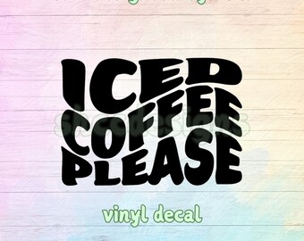 Iced Coffee Please Vinyl Decal: Glossy Die-Cut Sticker