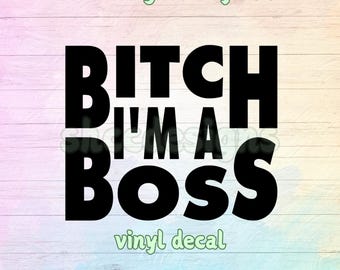B*CH I'm a Boss Vinyl Decal: Die-Cut Glossy Sticker